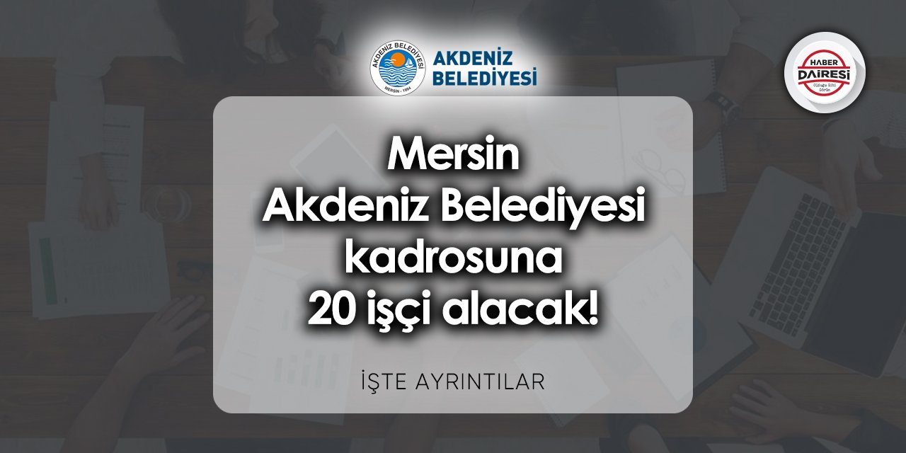 Mersin Akdeniz Belediyesi iş başvurusu 2023
