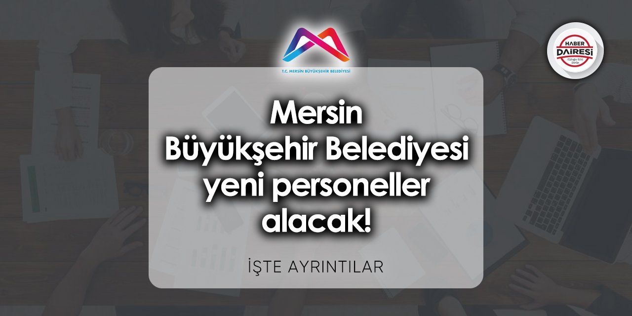 Mersin Büyükşehir Belediyesi iş başvurusu 2023