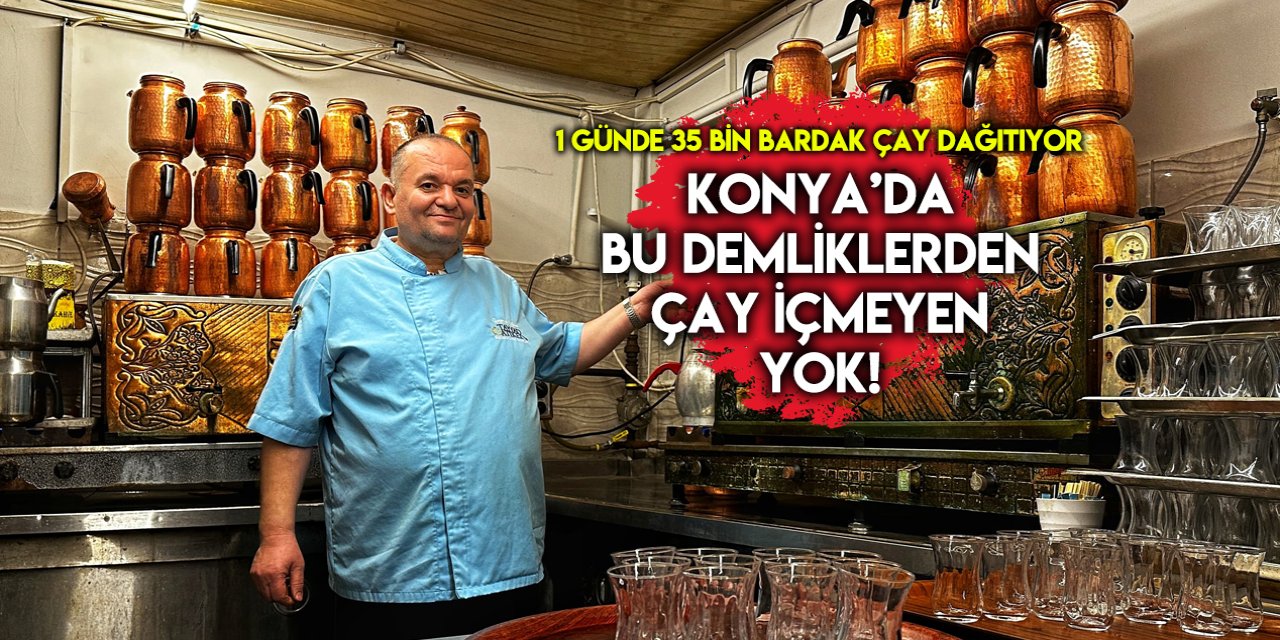 Konya’daki bu ocakta günde 1000 demlik çay yapılıyor