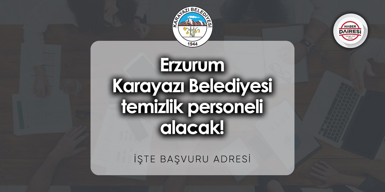 Erzurum Karayazı Belediyesi iş başvurusu 2023