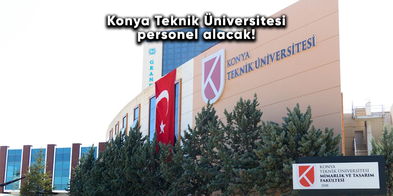 Konya Teknik Üniversitesi personel alacak!