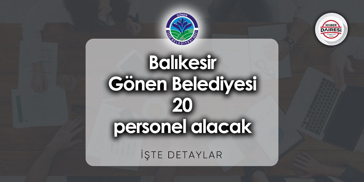 Balıkesir Gönen Belediyesi iş başvurusu 2023