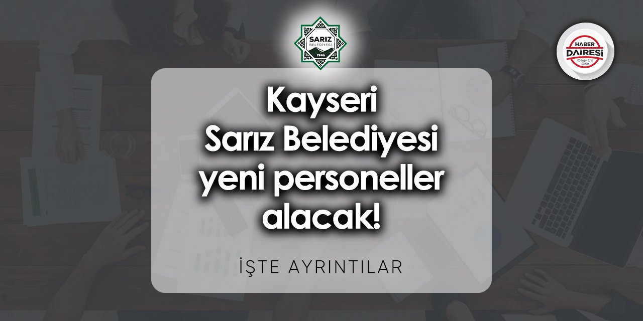 Kayseri Sarız Belediyesi iş başvurusu 2023