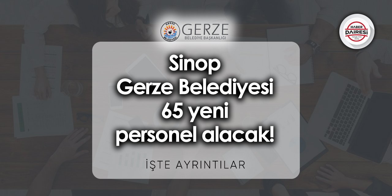 Sinop Gerze Belediyesi iş başvurusu 2023