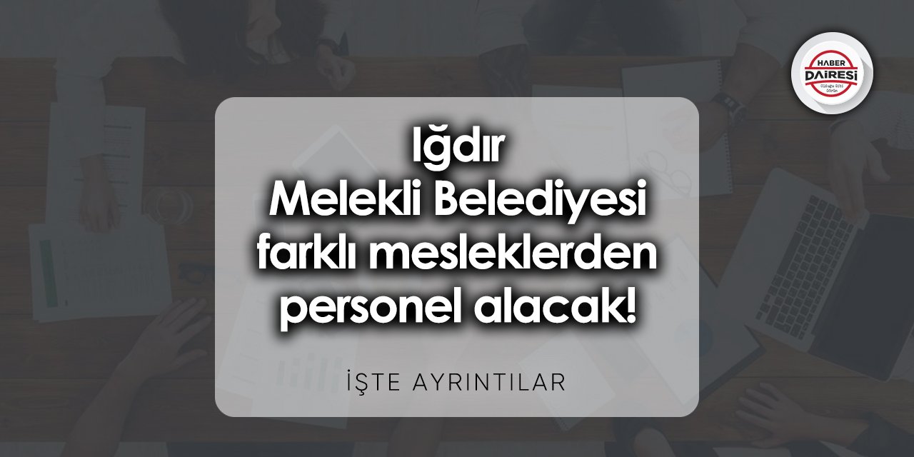 Iğdır Melekli Belediyesi personel alımı 2023