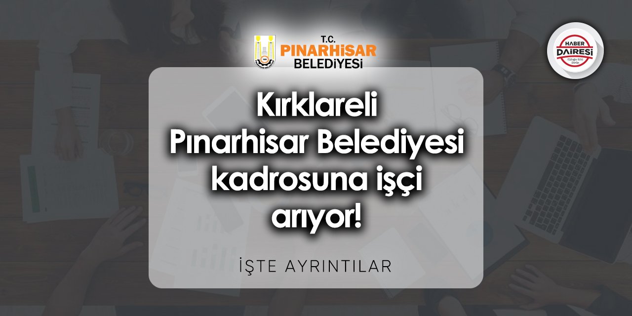 Kırklareli Pınarhisar Belediyesi iş başvurusu 2023