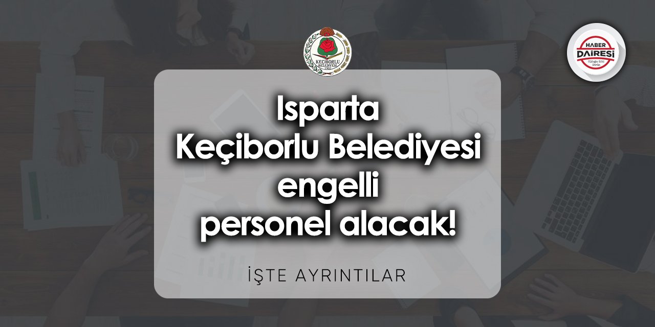 Isparta Keçiborlu Belediyesi iş başvurusu 2023