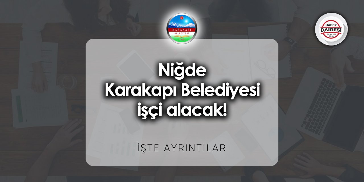 Niğde Karakapı Belediyesi iş başvurusu 2023