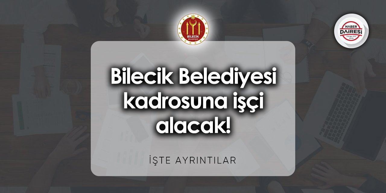 Bilecik Belediyesi iş başvurusu 2023