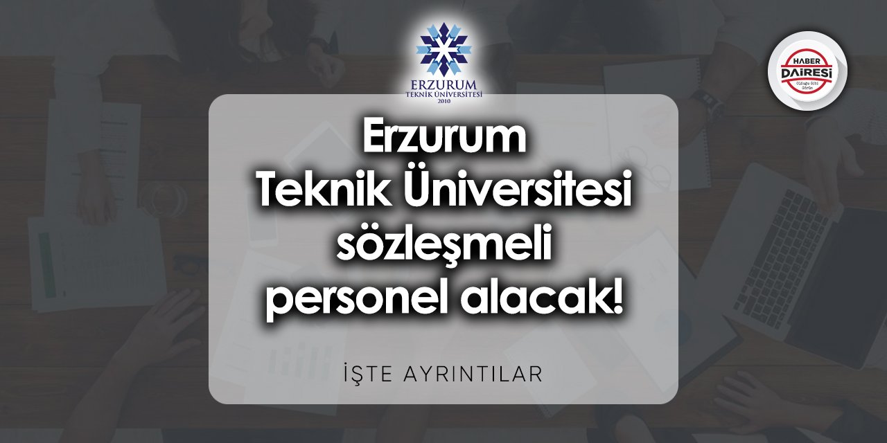 Erzurum Teknik Üniversitesi sözleşmeli personel alımı 2023