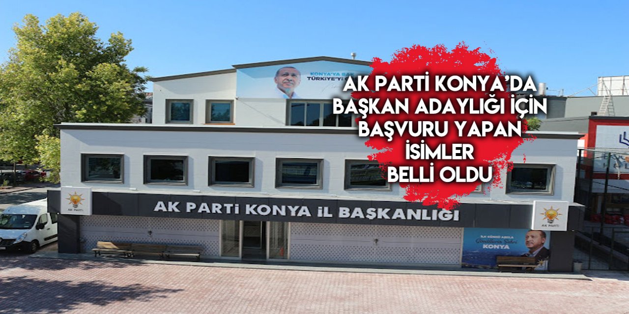 İşte AK Parti Konya’da aday adaylığı başvurusu yapan isimler