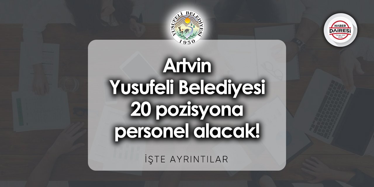 Artvin Yusufeli Belediyesi personel alımı 2023