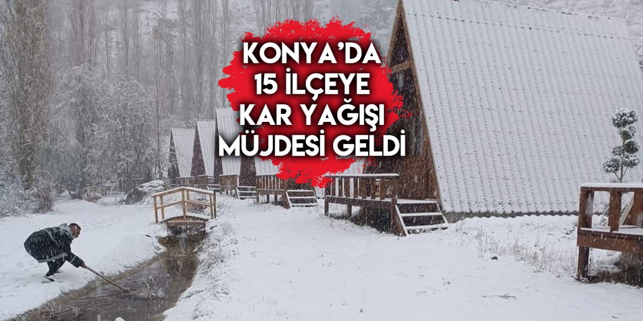 Kar yağışı, bu tarihte Konya’ya geri dönüyor