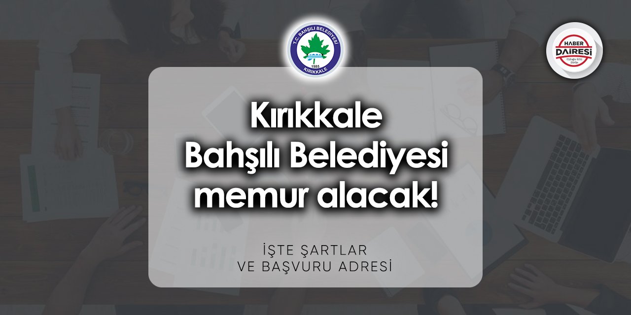 Kırıkkale Bahşılı Belediyesi memur alımı başvurusu 2023