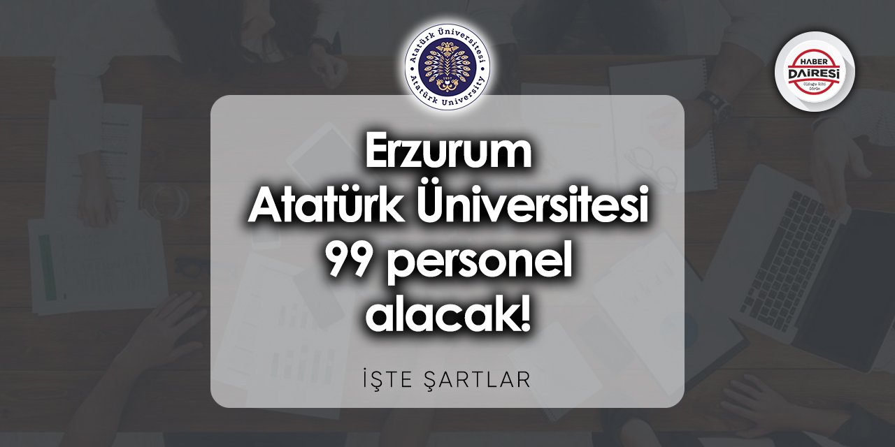 Erzurum Atatürk Üniversitesi 99 personel alımı 2023