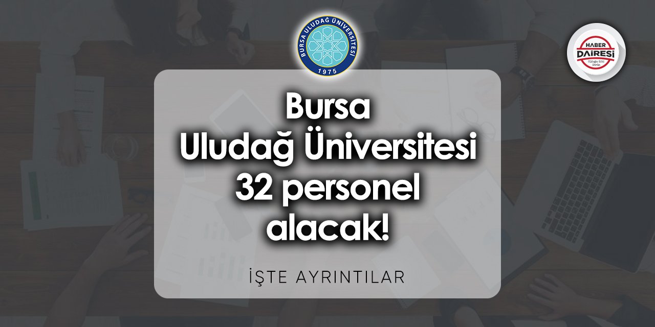 Bursa Uludağ Üniversitesi 32 personel alımı 2023