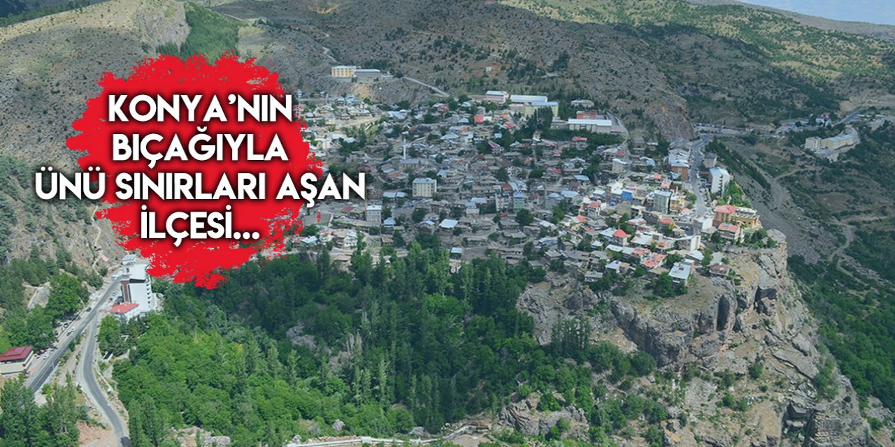 İlk adını köyün en yaşlısı koymuştu! Konya’daki tarihi ilçenin hikayesi