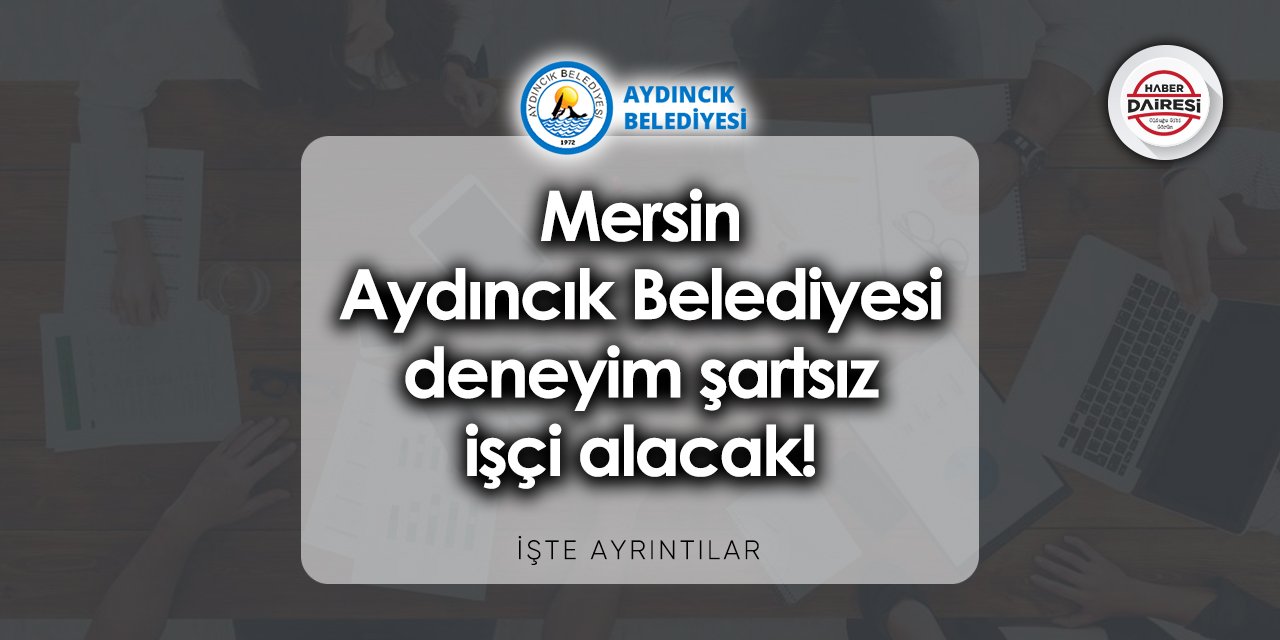 Mersin Aydıncık Belediyesi işçi alımı 2023