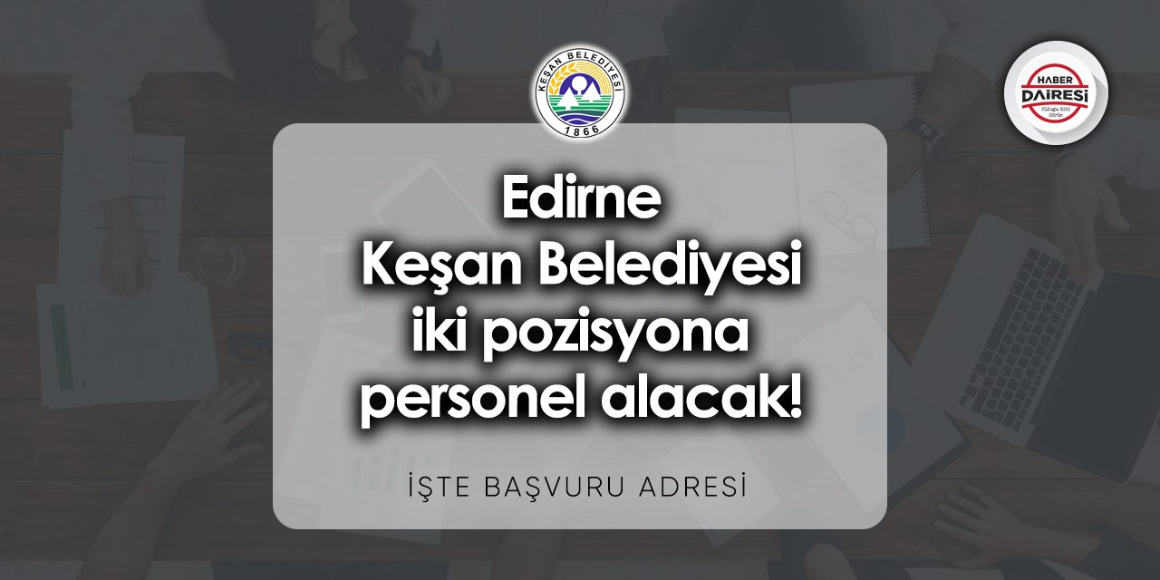 Edirne Keşan Belediyesi iş ilanları 2023 | Başvurular başladı