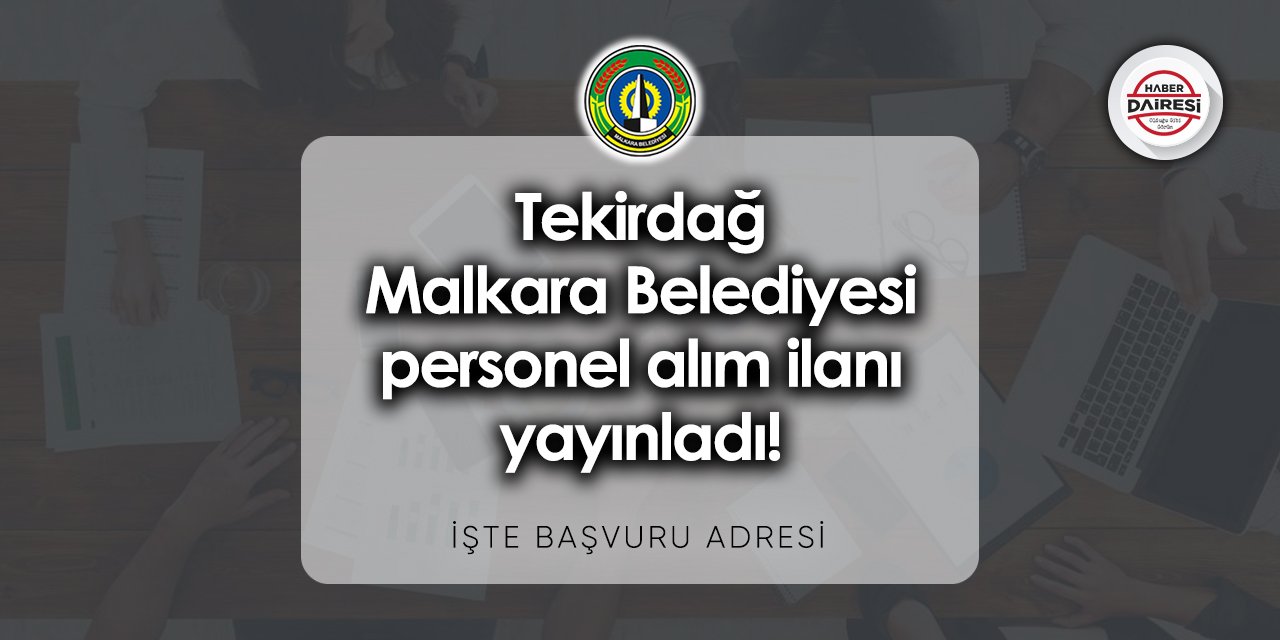 Tekirdağ Malkara Belediyesi personel alımı 2023 | Başvurular başladı