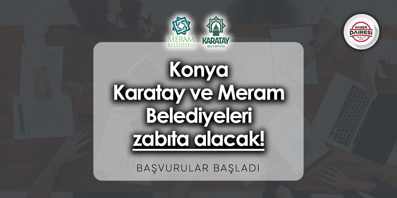 Konya Karatay ve Meram Belediyeleri zabıta alacak! Başvurular başladı