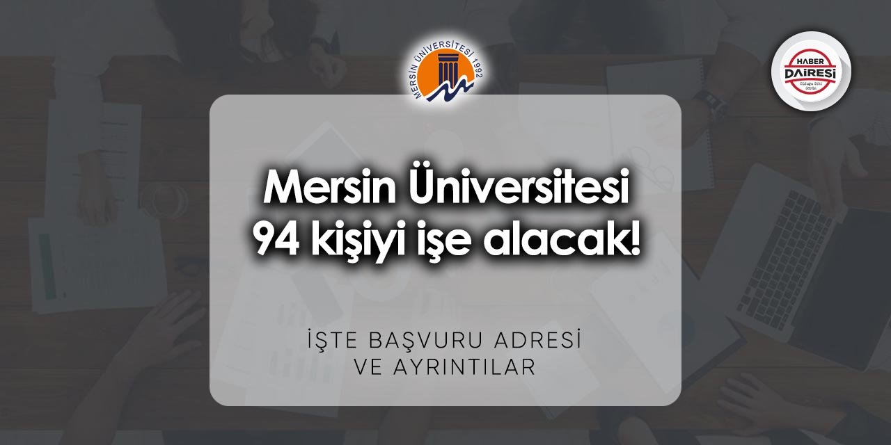 94 kişi alacak! Mersin Üniversitesi personel alımı 2023