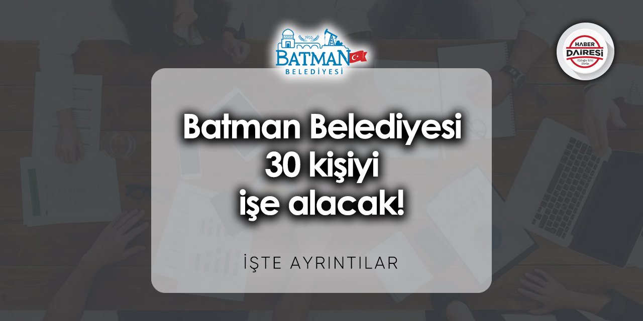 30 kişi alacak! Batman Belediyesi personel alımı 2023