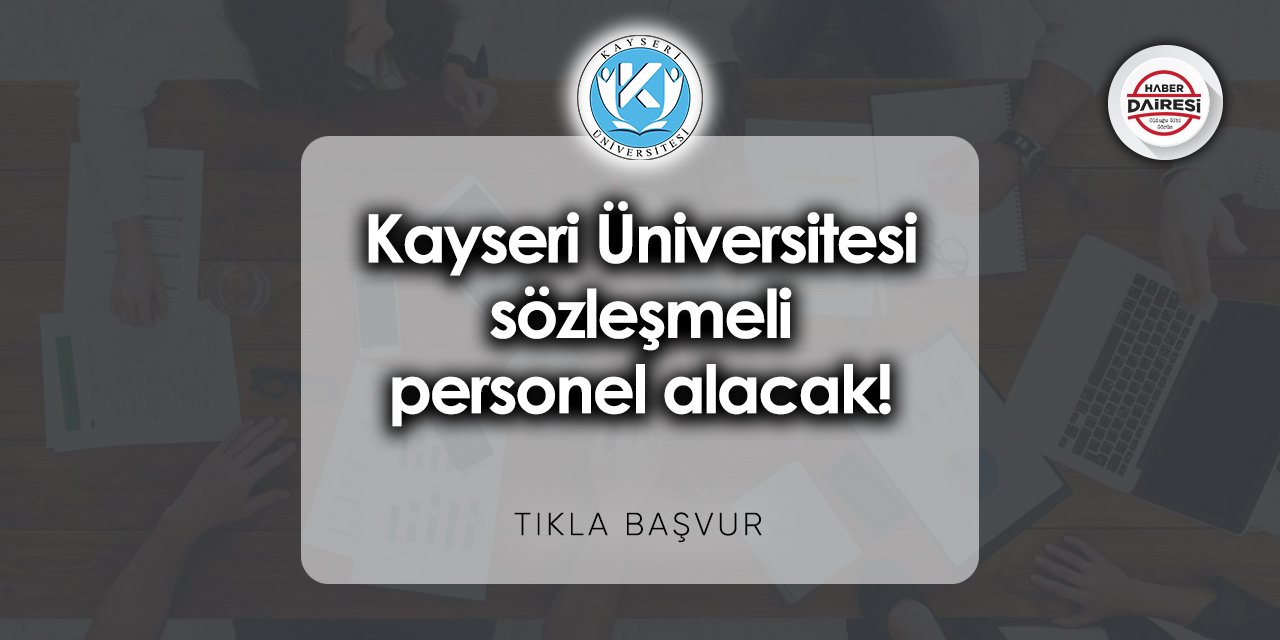 Kayseri Üniversitesi personel alımı 2023 | TIKLA, BAŞVUR