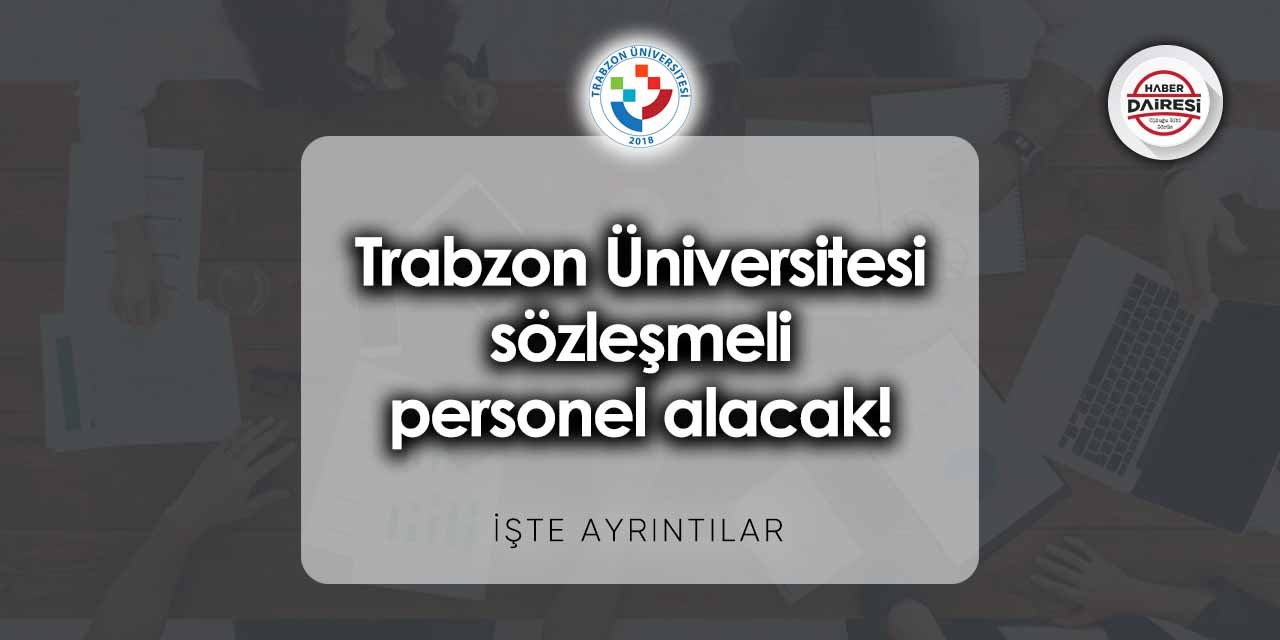 Trabzon Üniversitesi personel alımı 2023 | Başvurular başladı!