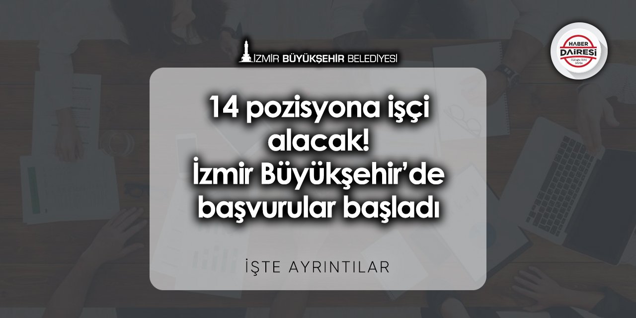 14 pozisyona işçi alacak! İzmir Büyükşehir personel alımı 2023 | TIKLA BAŞVUR