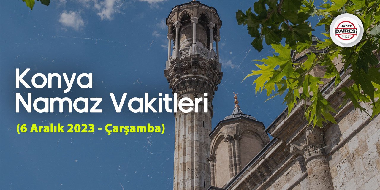 Konya namaz vakitleri I 6 Aralık 2023