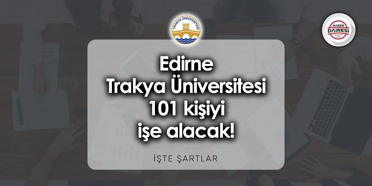 Edirne Trakya Üniversitesi personel alımı 2023 | 101 kişi alacak!