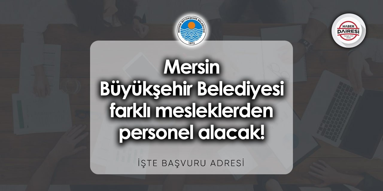 Mersin Büyükşehir Belediyesi personel alımı 2023 | Başvurular başladı