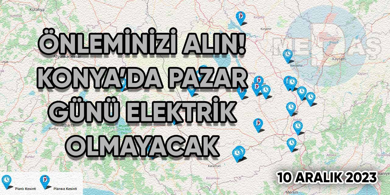 Önleminizi alın! Konya’da Pazar günü elektrik olmayacak