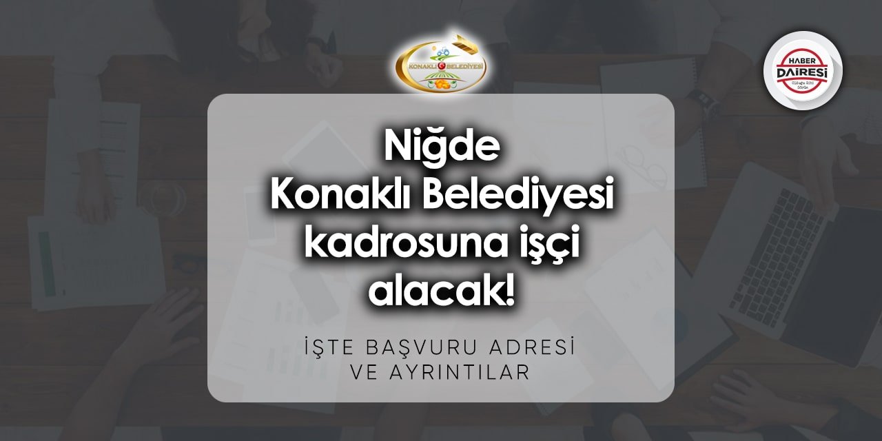 Niğde Konaklı Belediyesi personel alımı 2023 | Başvurular başladı