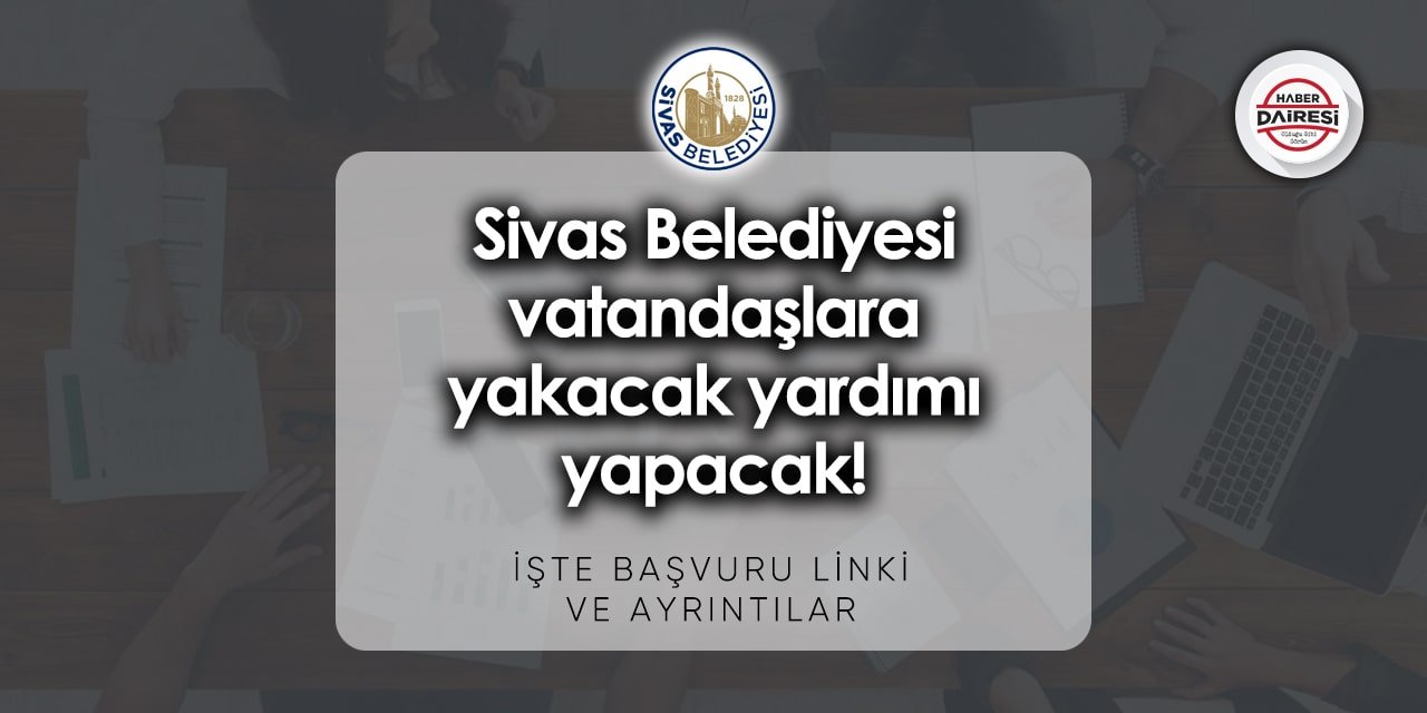 Sivas Belediyesi yakacak yardımı başvurusu 2023 - 2024 | TIKLA BAŞVUR