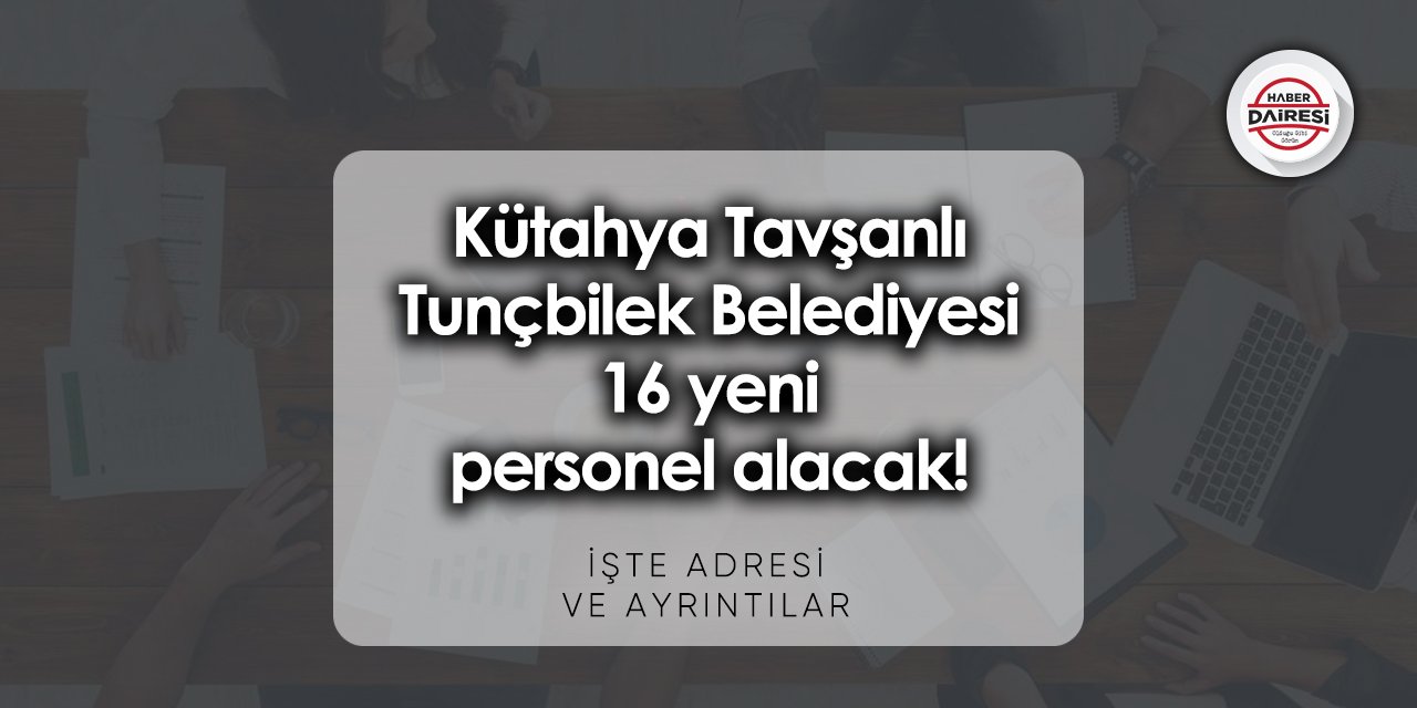 Kütahya Tavşanlı Tunçbilek Belediyesi personel alımı 2023 | 16 işçi alacak