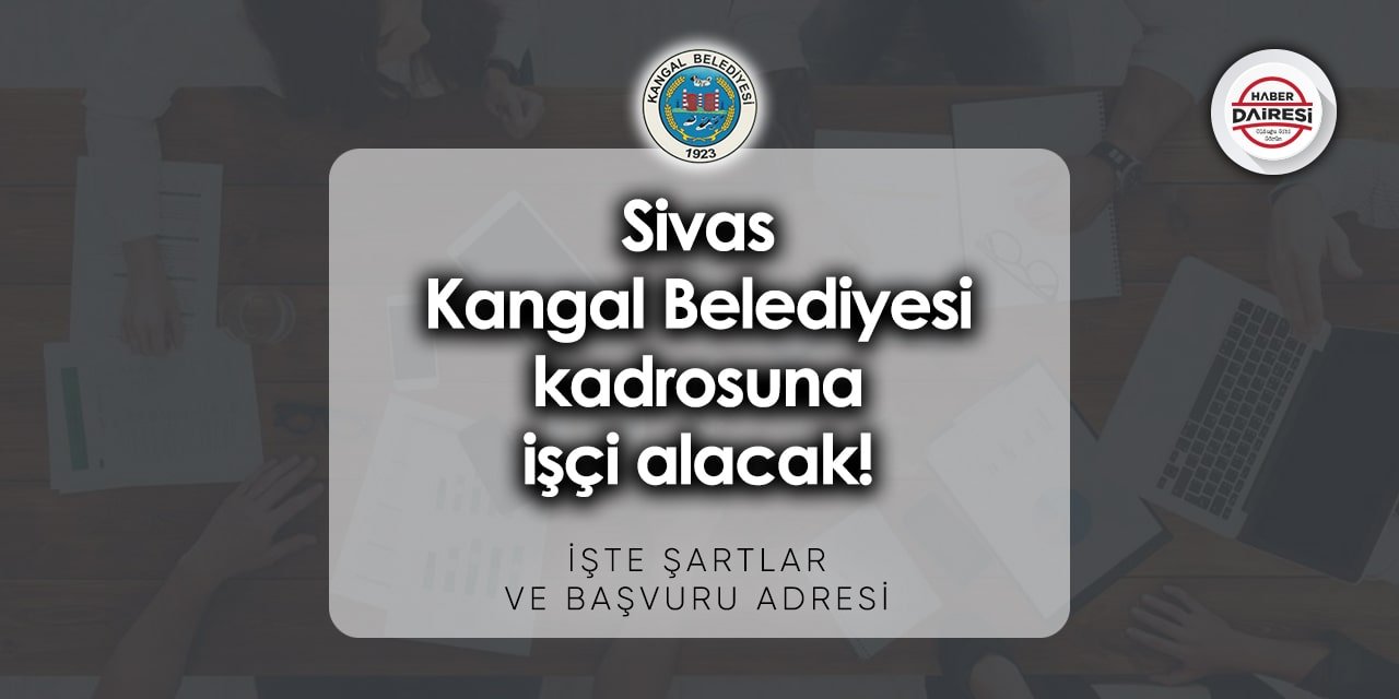 Sivas Kangal Belediyesi işçi alımı 2023 | Başvurular başladı