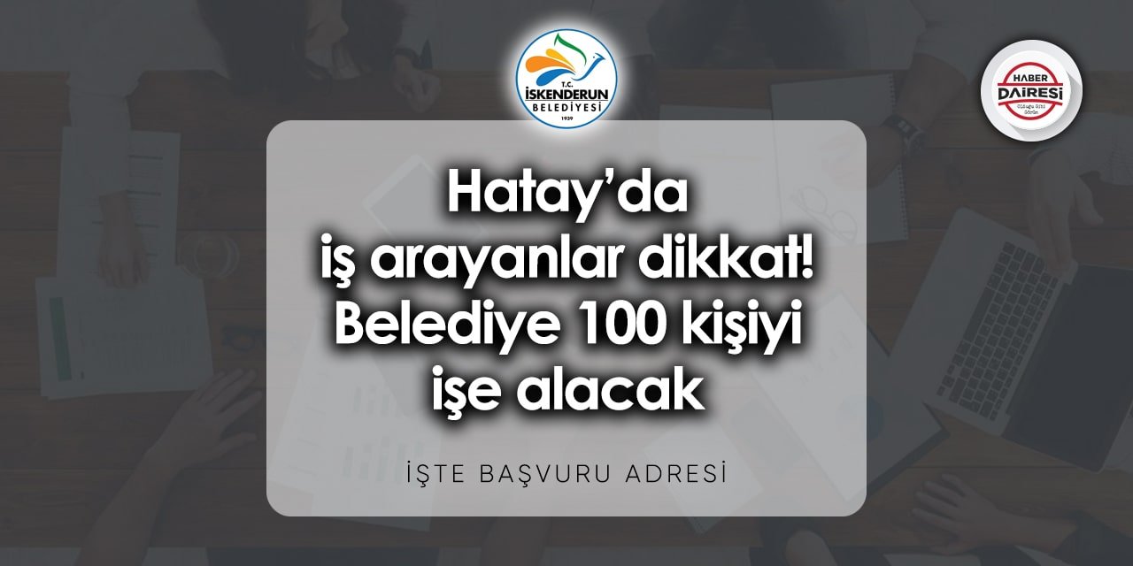 Hatay İskenderun Belediyesi iş ilanları 2023 - 2024 | 100 Kişi alacak!