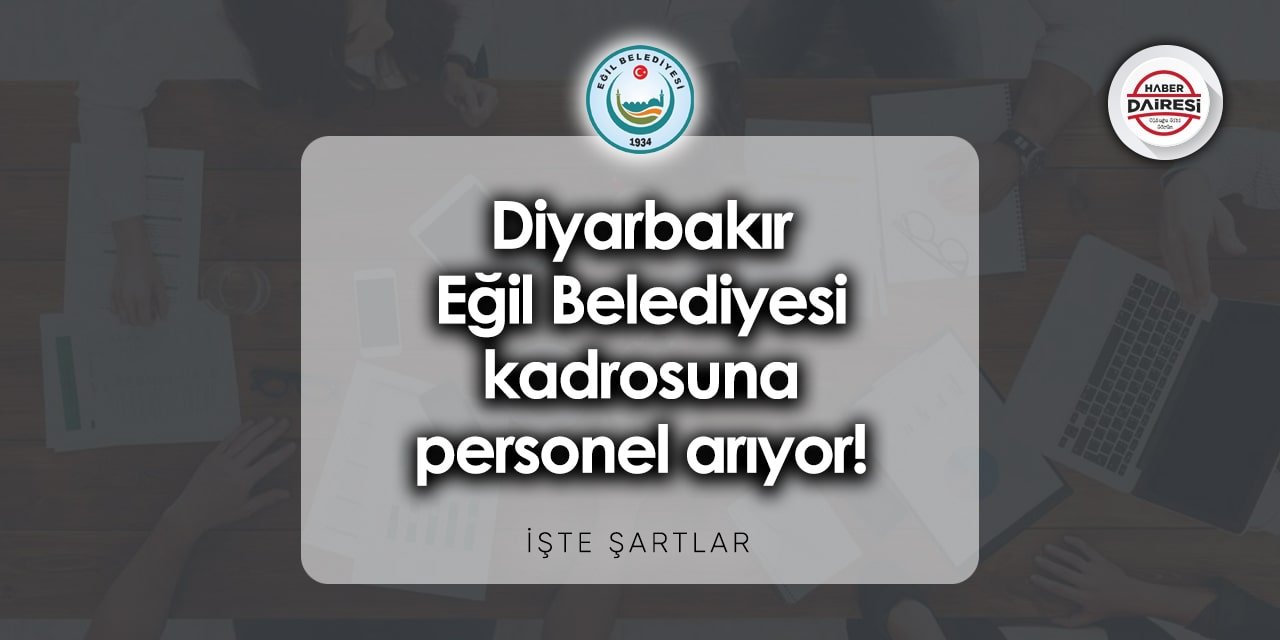 Diyarbakır Eğil Belediyesi personel alımı 2023 | İşte şartlar