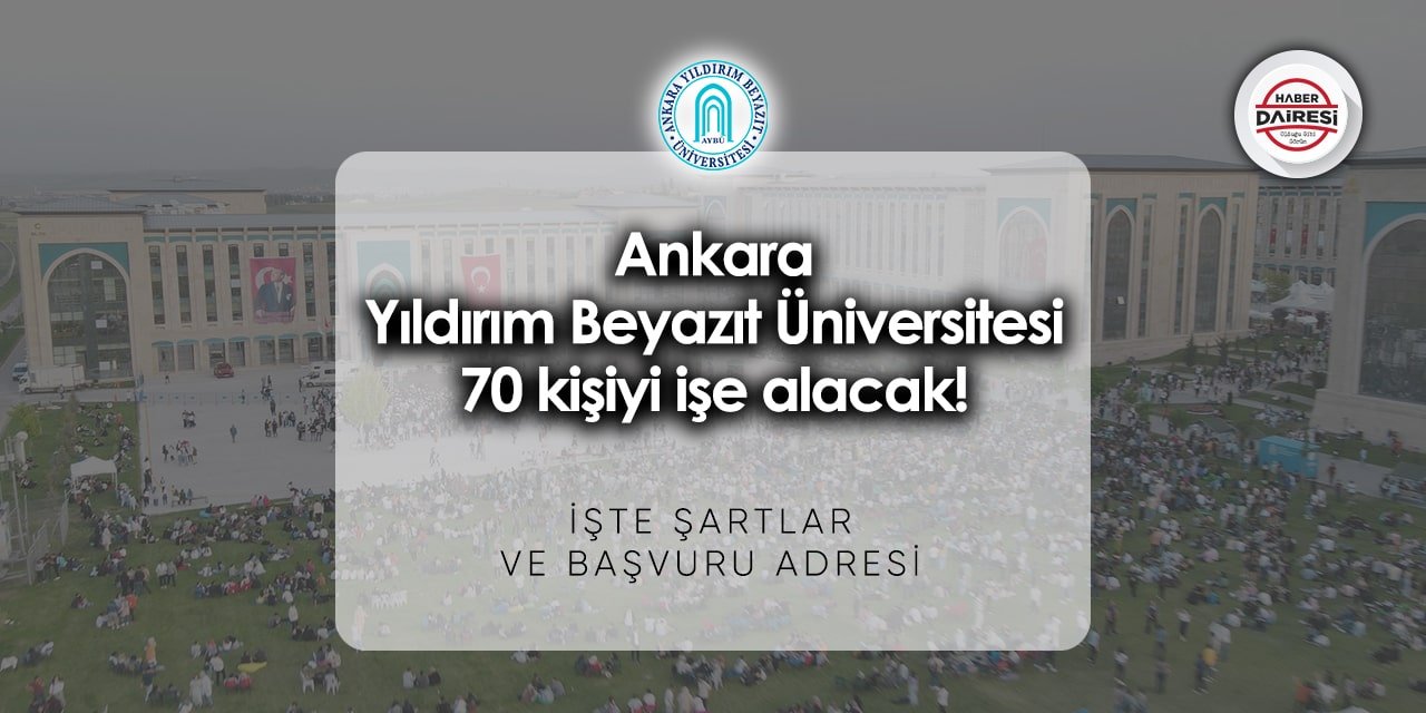Ankara Yıldırım Beyazıt Üniversitesi personel alımı 2023 | 70 kişi alacak!