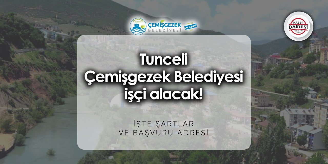 Tunceli Çemişgezek Belediyesi iş başvurusu 2023