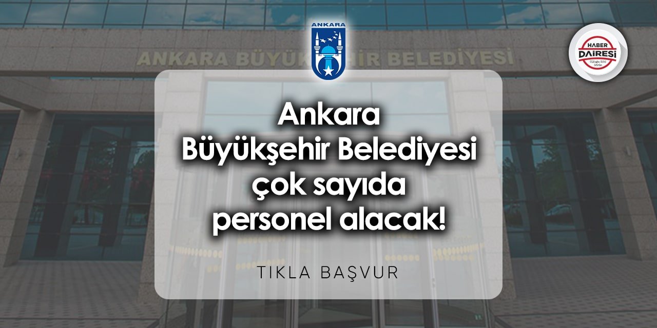 Ankara Büyükşehir Belediyesi iş başvurusu 2023 - 2024 | TIKLA BAŞVUR