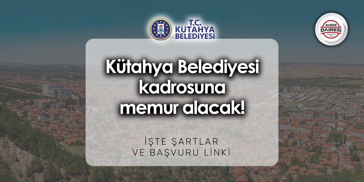 Kütahya Belediyesi memur alımı 2023 - 2024 | TIKLA BAŞVUR