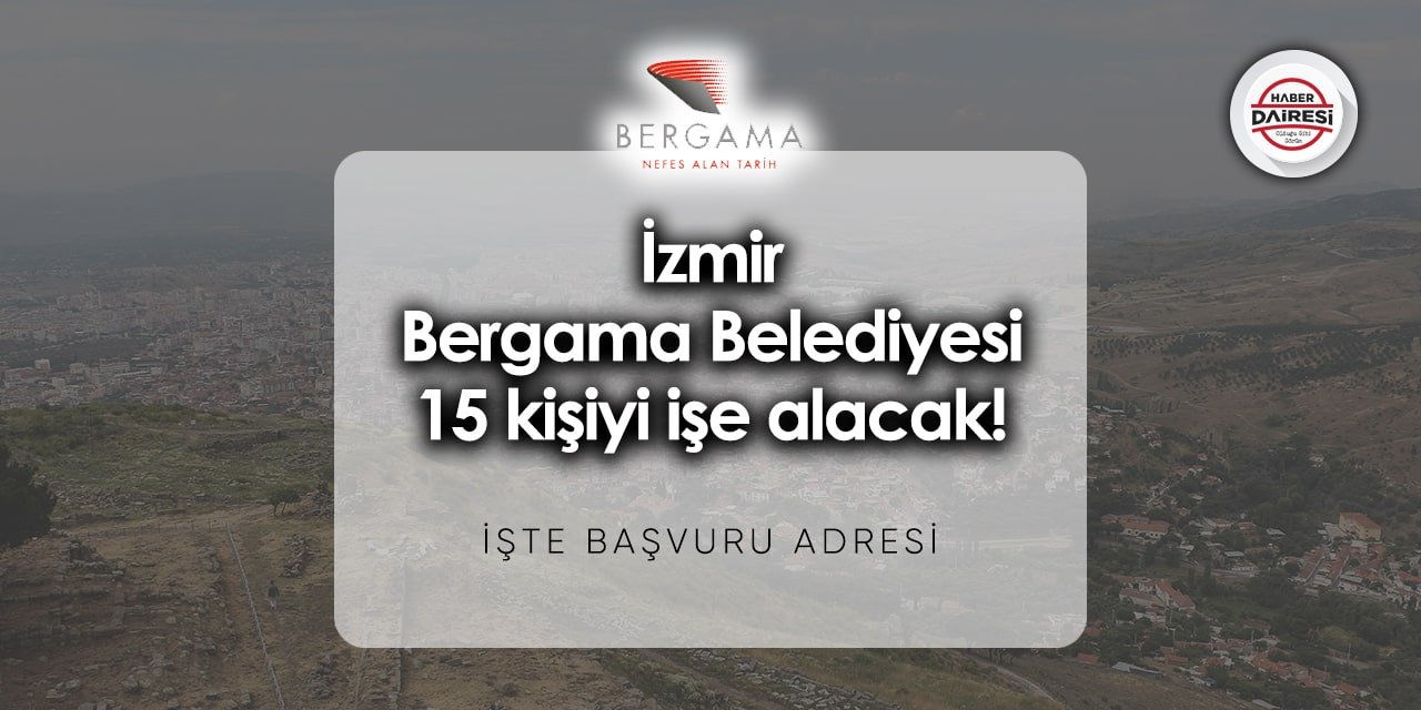 İzmir Bergama Belediyesi iş ilanları 2023 - 2024 | 15 kişi alacak!