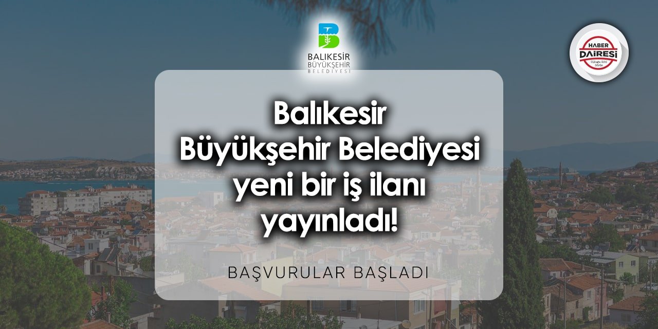 Balıkesir Büyükşehir Belediyesi iş ilanları 2023 - 2024 | Başvurular başladı