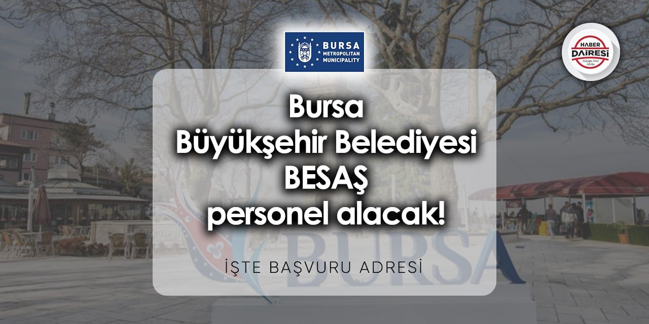 Bursa Büyükşehir Belediyesi BESAŞ iş ilanları 2023 | Başvurular başladı!