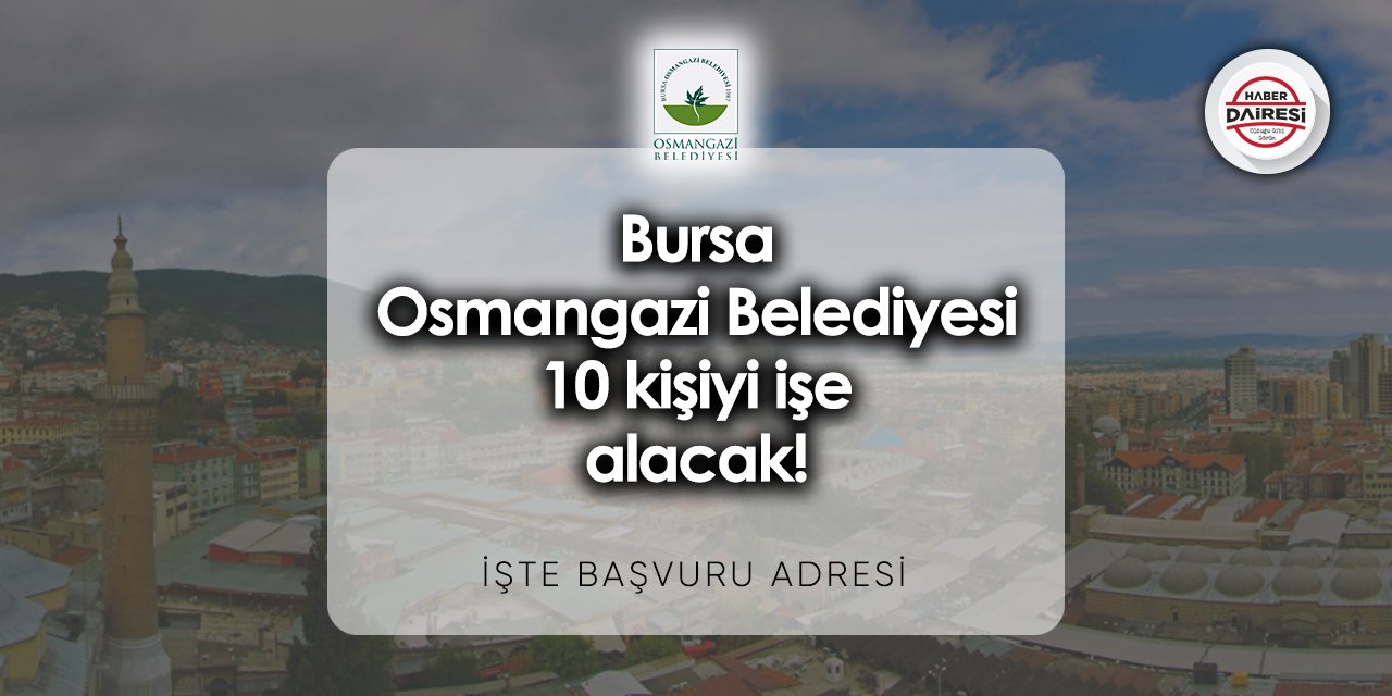 Bursa Osmangazi Belediyesi iş ilanları 2023 - 2024 | 10 kişi alacak!