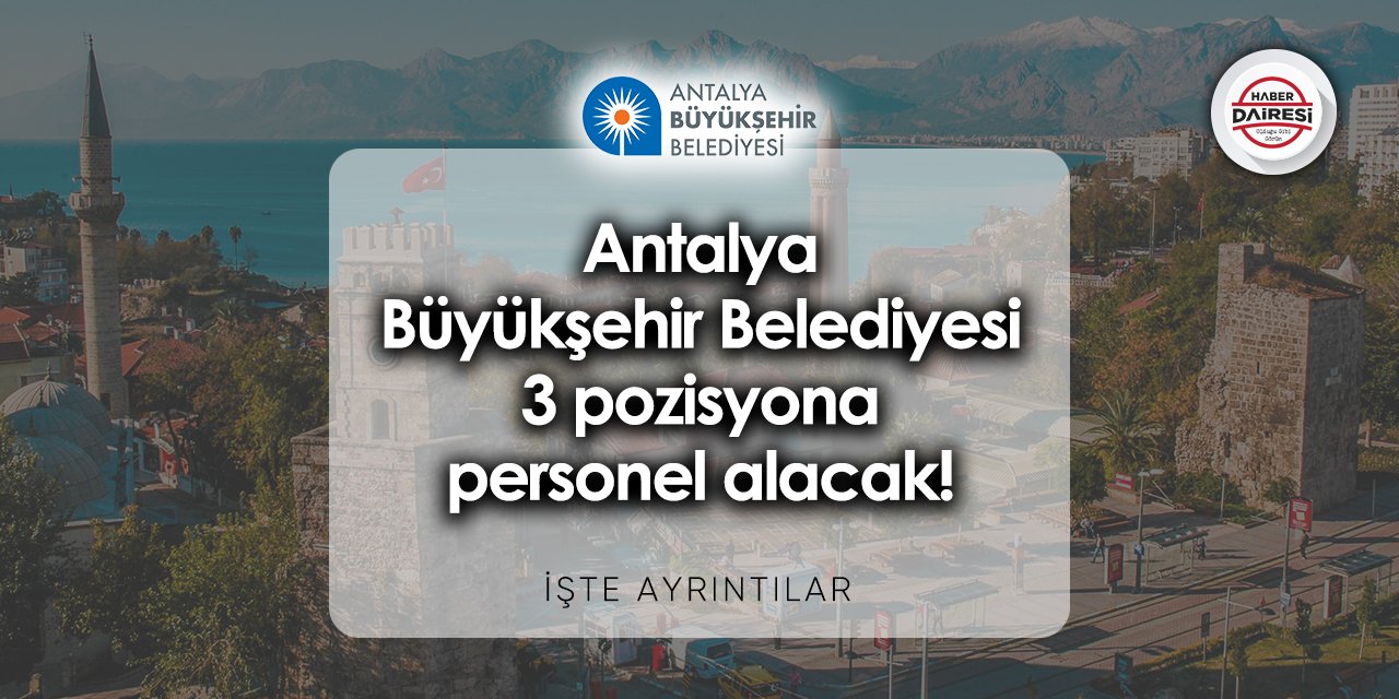 Antalya Büyükşehir Belediyesi iş ilanları 2023 - 2024 | Başvurular başladı!