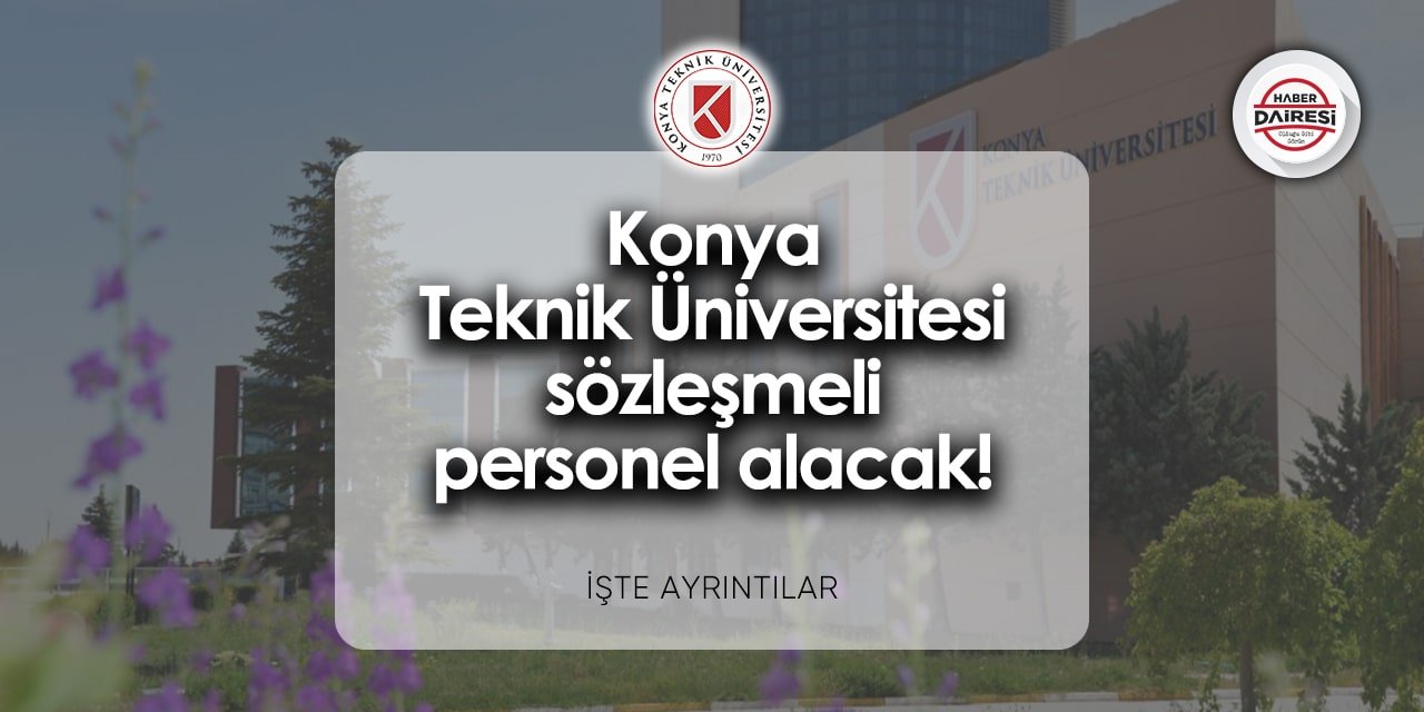 Konya Teknik Üniversitesi personel alımı 2024 | Başvurular başladı!